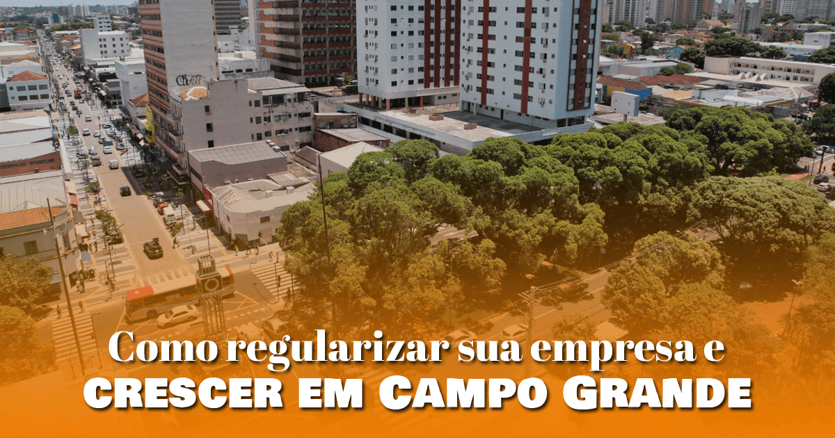 Como regularizar sua empresa e crescer em Campo Grande