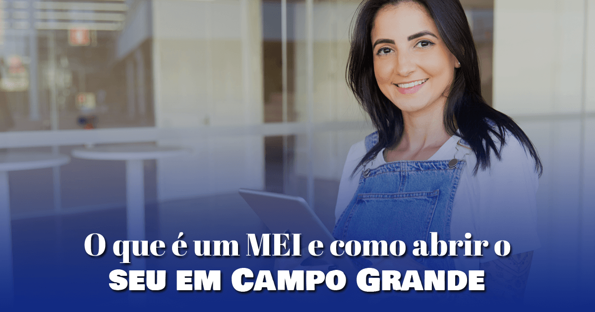 O que é um MEI e como abrir o seu em Campo Grande