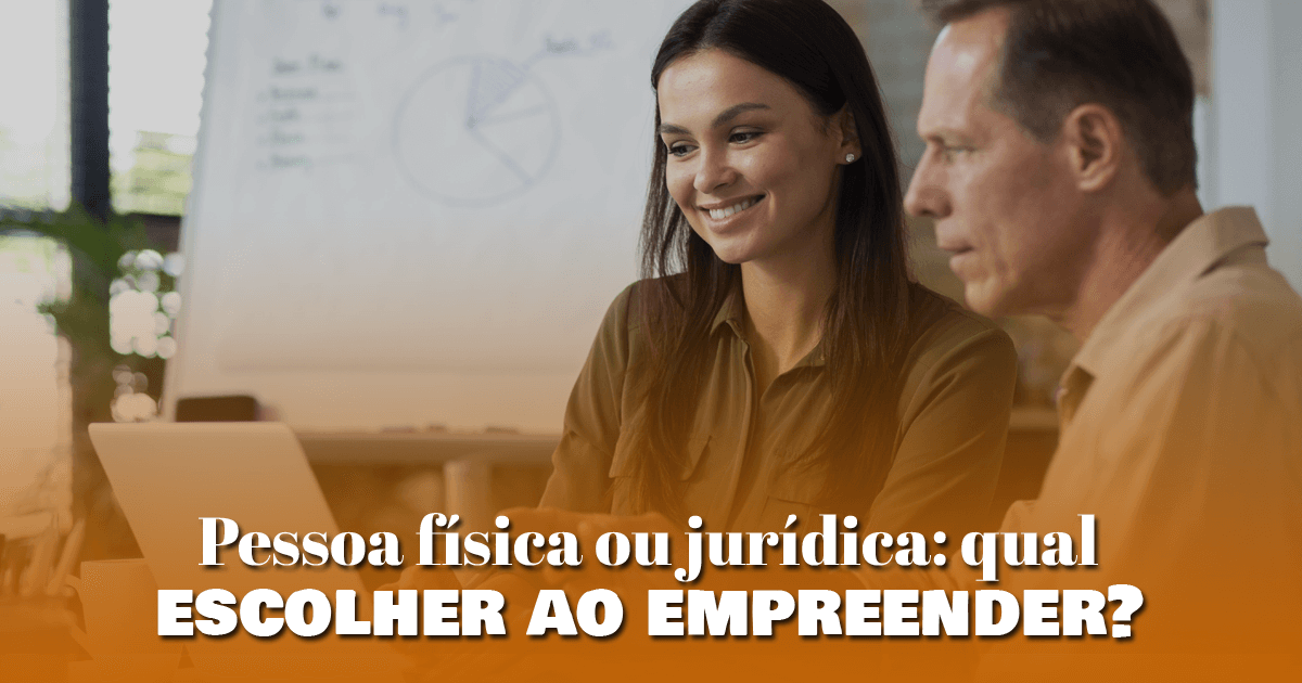 Pessoa física ou jurídica: qual escolher ao empreender?