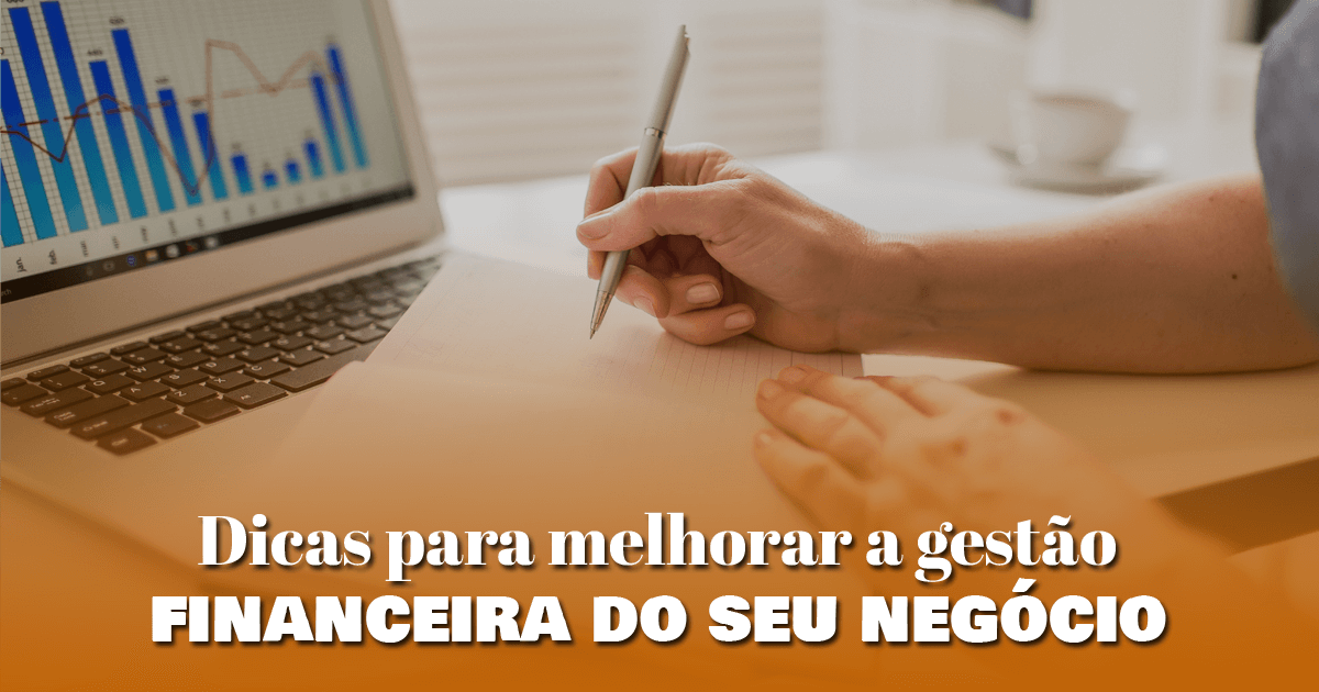 Dicas para melhorar a gestão financeira do seu negócio