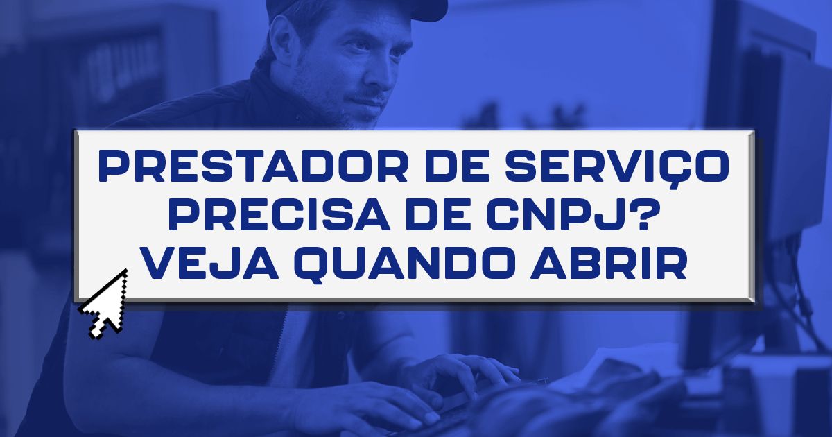 Prestador de serviço precisa de CNPJ? Veja quando abrir