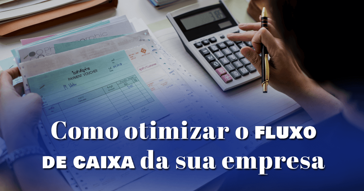 Como otimizar o fluxo de caixa da sua empresa Como otimizar o fluxo de caixa da sua empresa Como otimizar o fluxo de caixa da sua empresa Como otimizar o fluxo de caixa da sua empresa