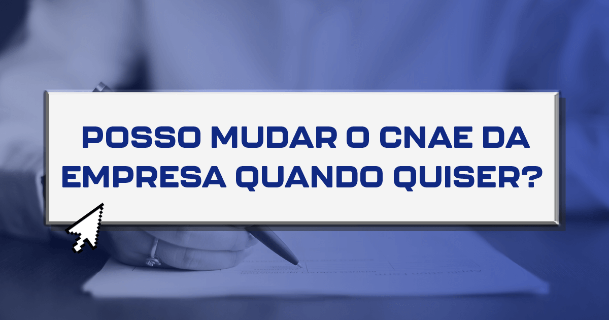 Posso mudar o CNAE da empresa quando quiser? Posso mudar o CNAE da empresa quando quiser?