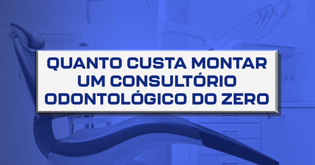 Quanto custa montar um consultório odontológico do zero