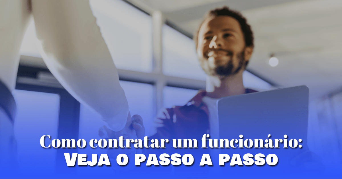 Como contratar um funcionário: Veja o passo a passo