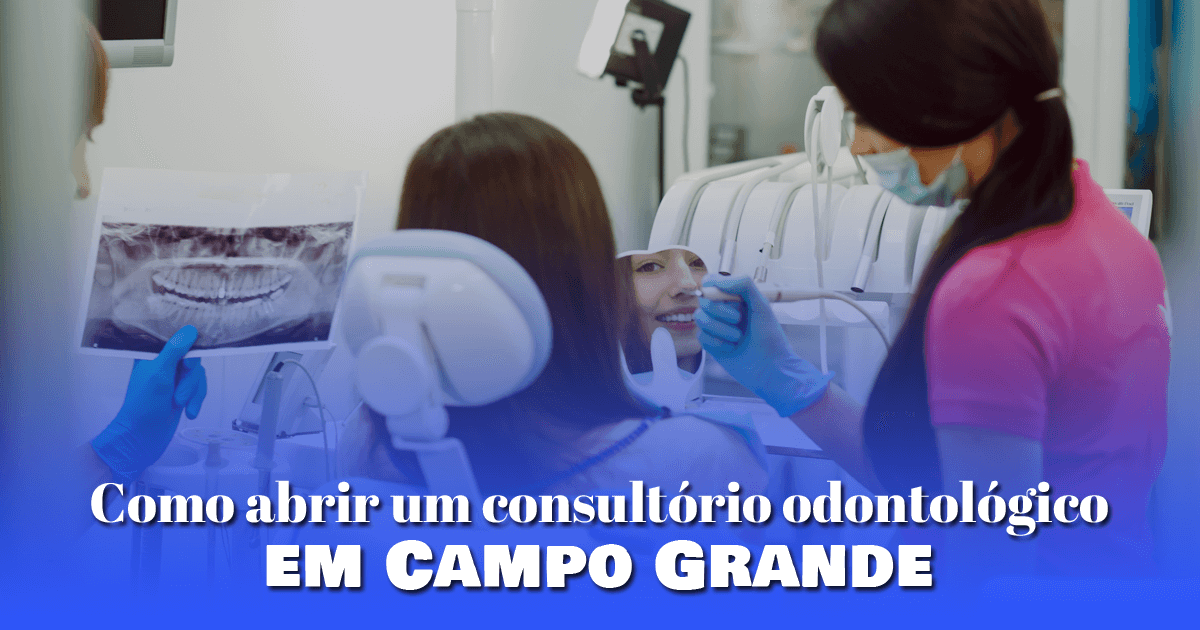 Como abrir um consultório odontológico em Campo Grande