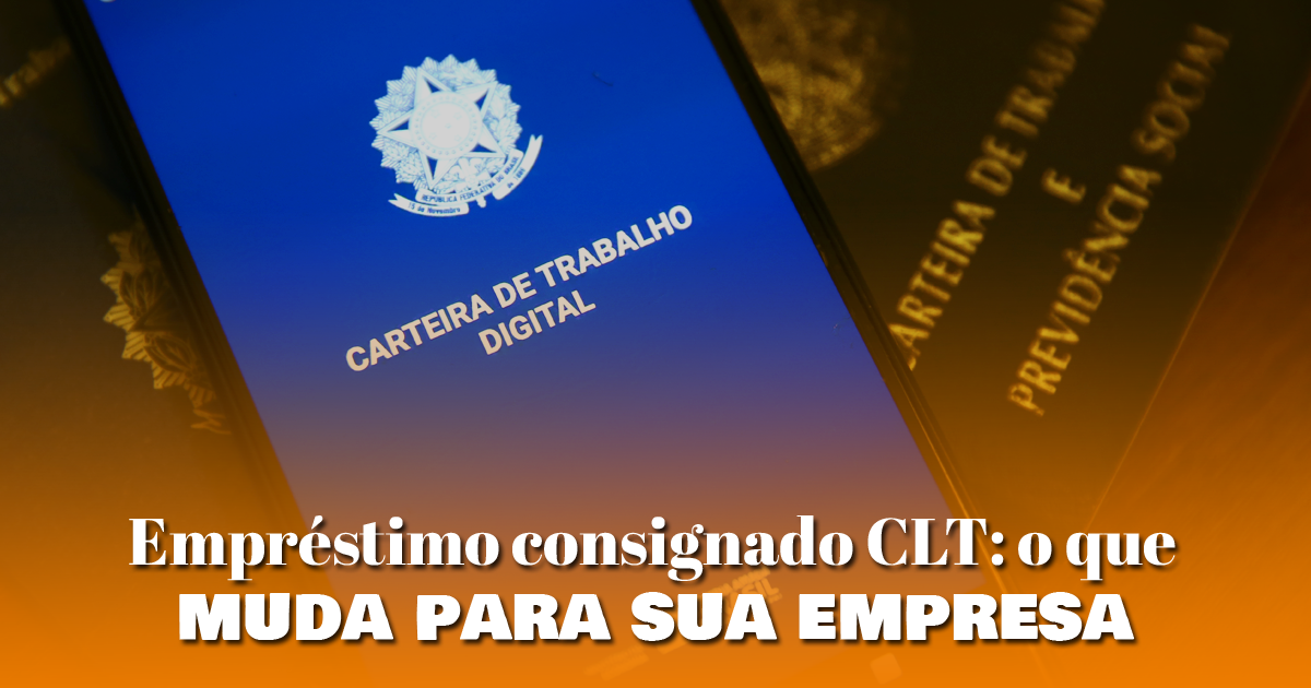 Empréstimo consignado CLT: o que muda para sua empresa