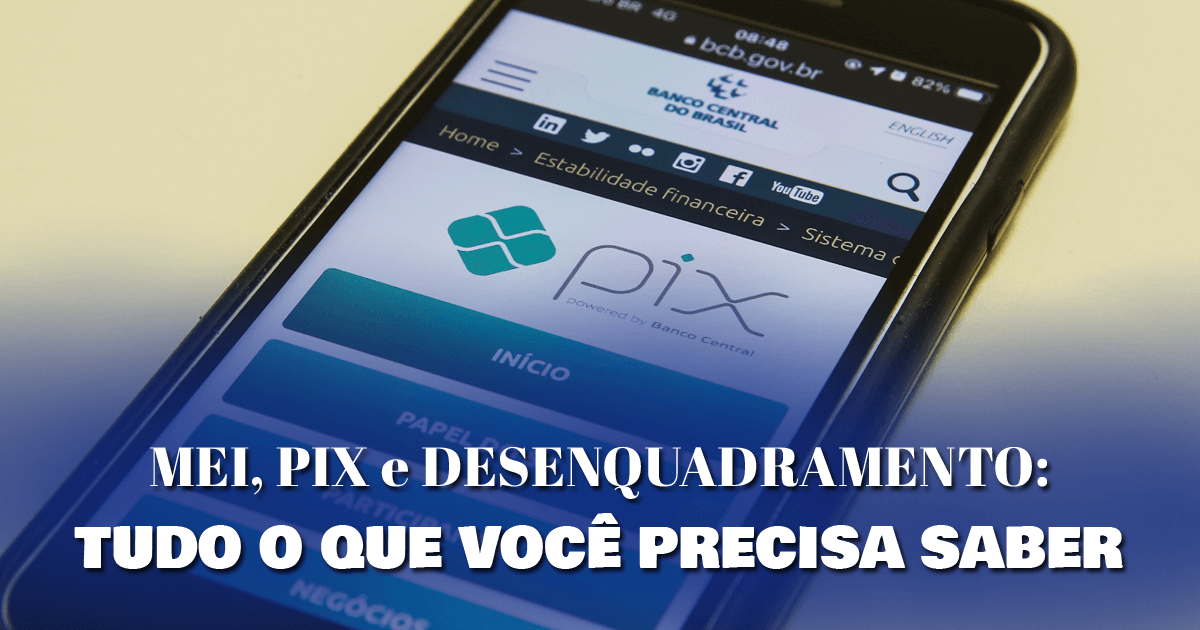 MEI, PIX e desenquadramento: tudo o que você precisa saber