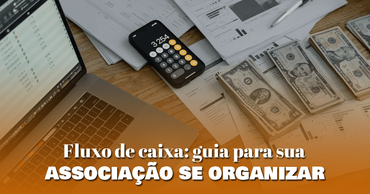 Fluxo de caixa: guia para sua associação se organizar