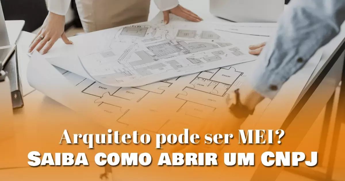 Arquiteto pode ser MEI? Saiba como abrir um CNPJ Arquiteto pode ser MEI? Saiba como abrir um CNPJ