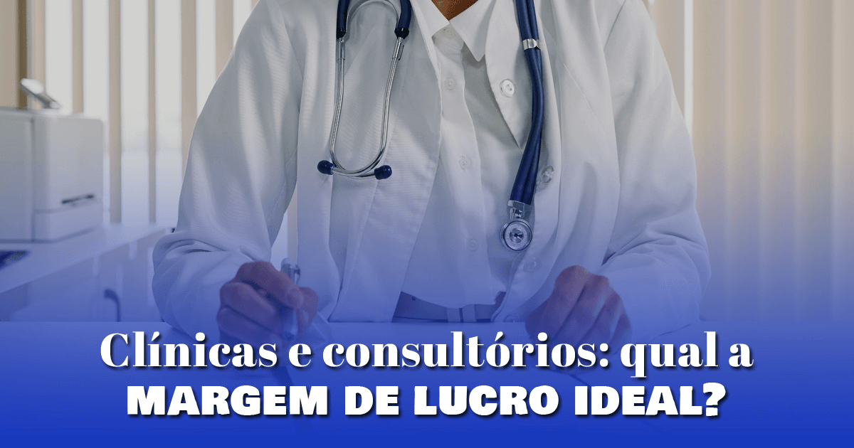 Clínicas e consultórios: qual a margem de lucro ideal?