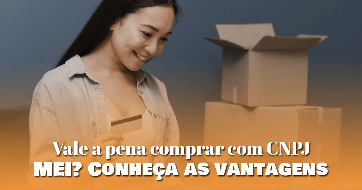 Vale a pena comprar com CNPJ MEI? Conheça as vantagens