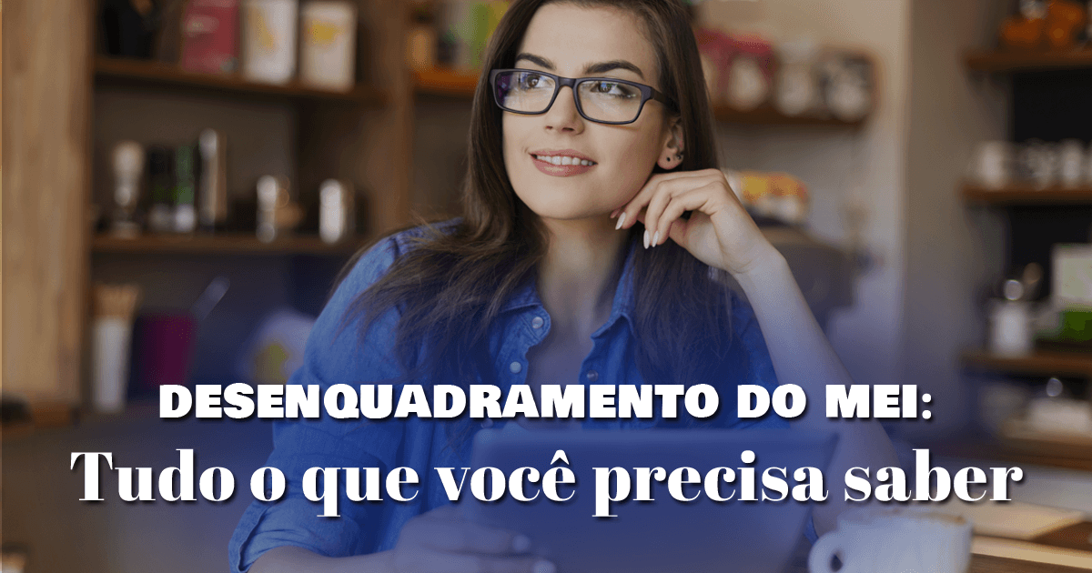 Desenquadramento do MEI: tudo que você precisa saber Desenquadramento do MEI: tudo que você precisa saber Desenquadramento do MEI: tudo que você precisa saber Desenquadramento do MEI: tudo que você precisa saber