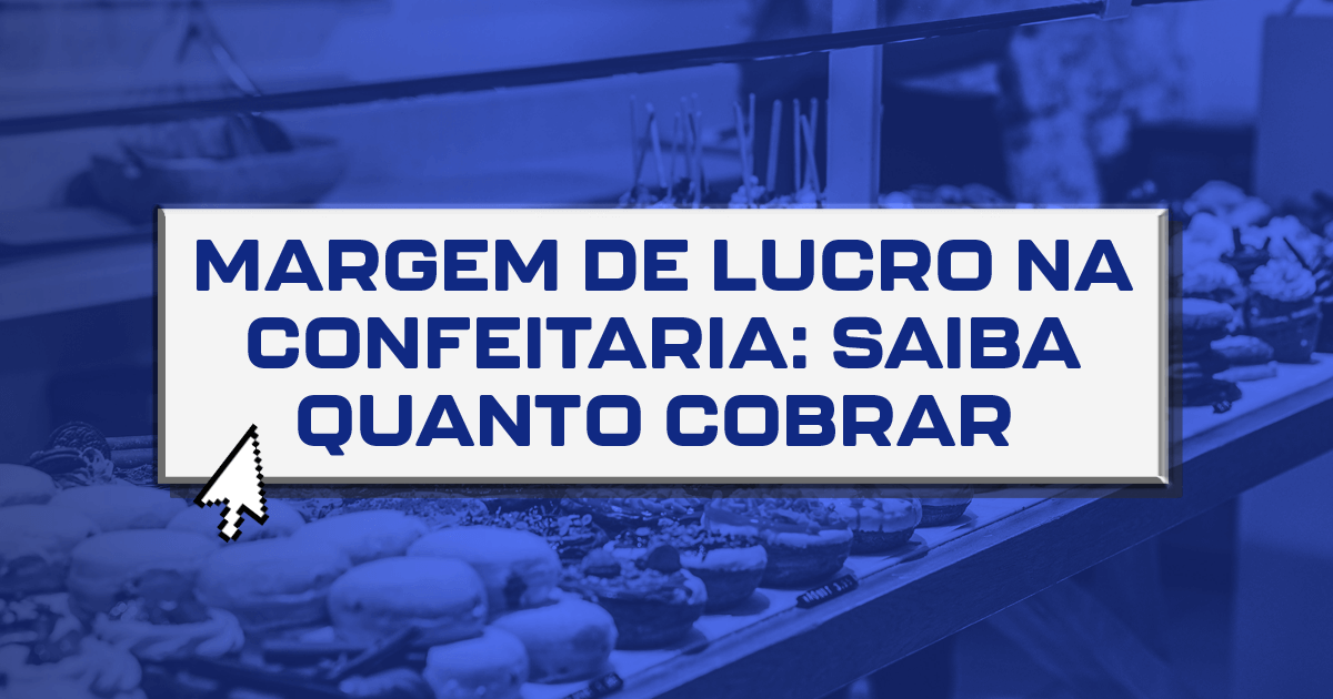 Margem de lucro na confeitaria: saiba quanto cobrar