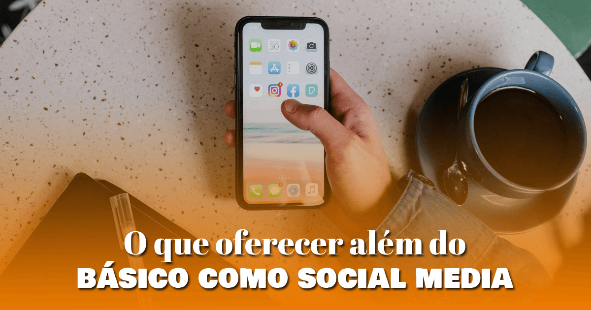 O que oferecer além do básico como social media