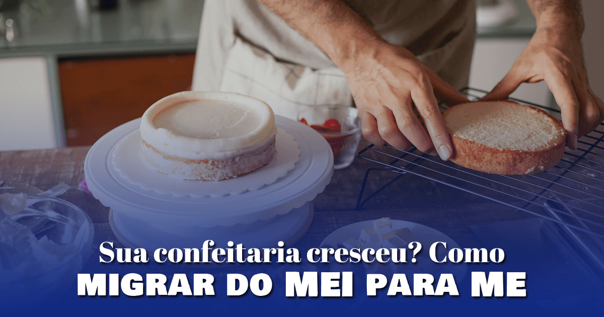 Sua confeitaria cresceu? Como migrar do MEI para ME