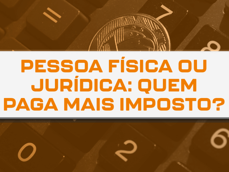 Pessoa fisica ou juridica quem paga mais imposto 3 486562b6