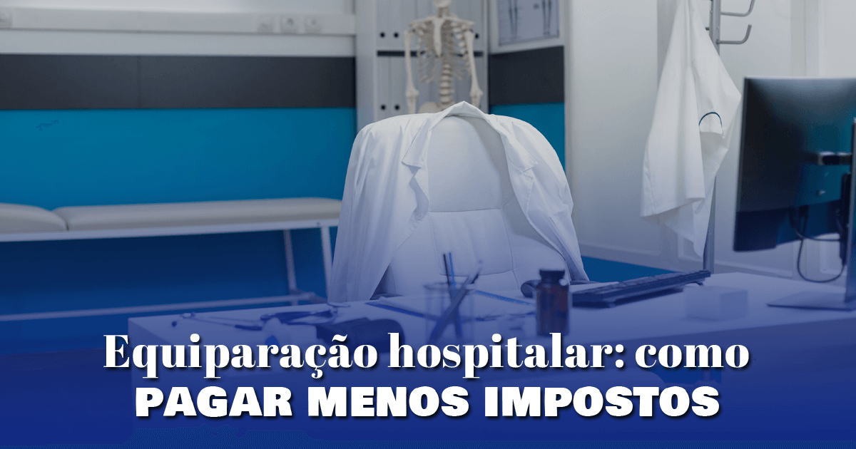 Equiparação hospitalar: como pagar menos impostos