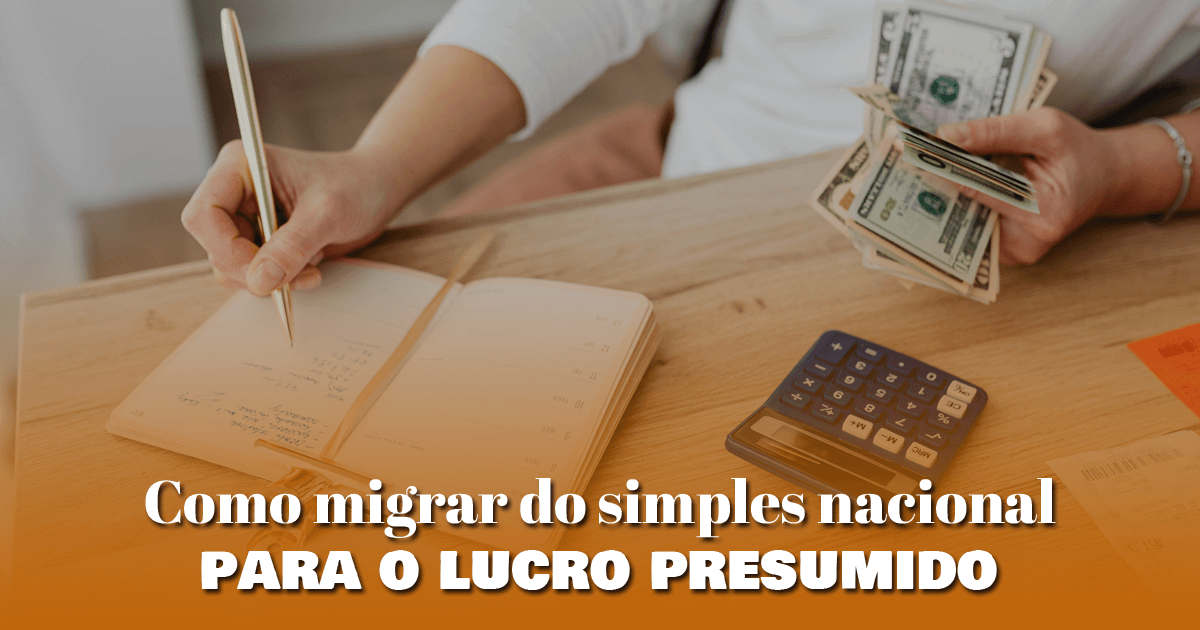 Como migrar do simples nacional para o lucro presumido