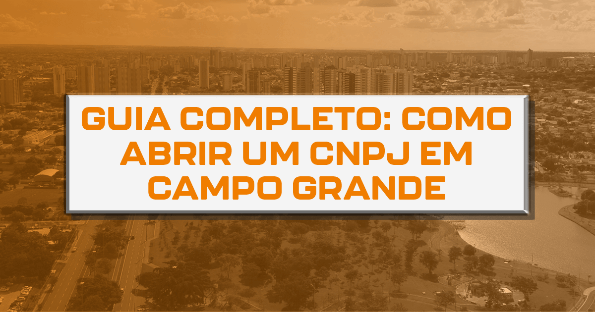 Guia completo: como abrir um CNPJ em Campo Grande