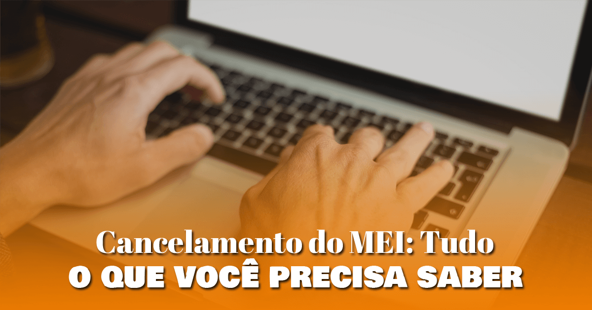 Cancelamento do MEI: Tudo o que você precisa saber