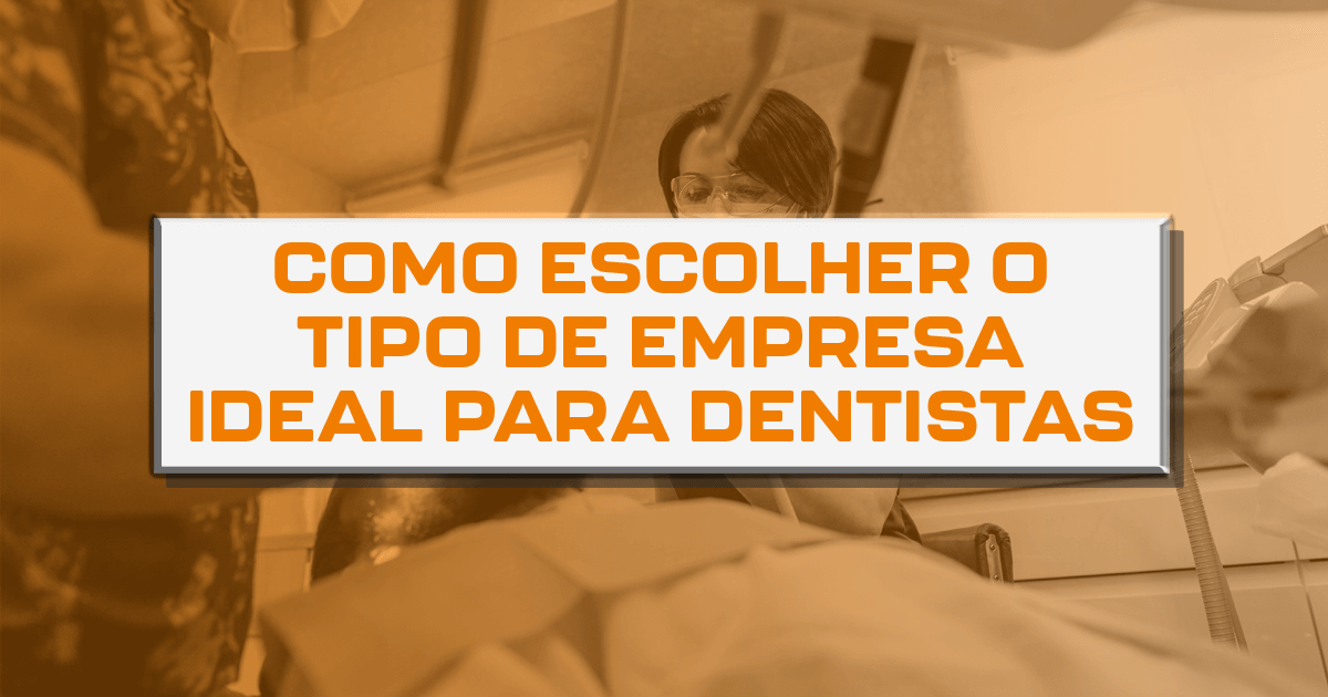 Como escolher o tipo de empresa ideal para dentistas