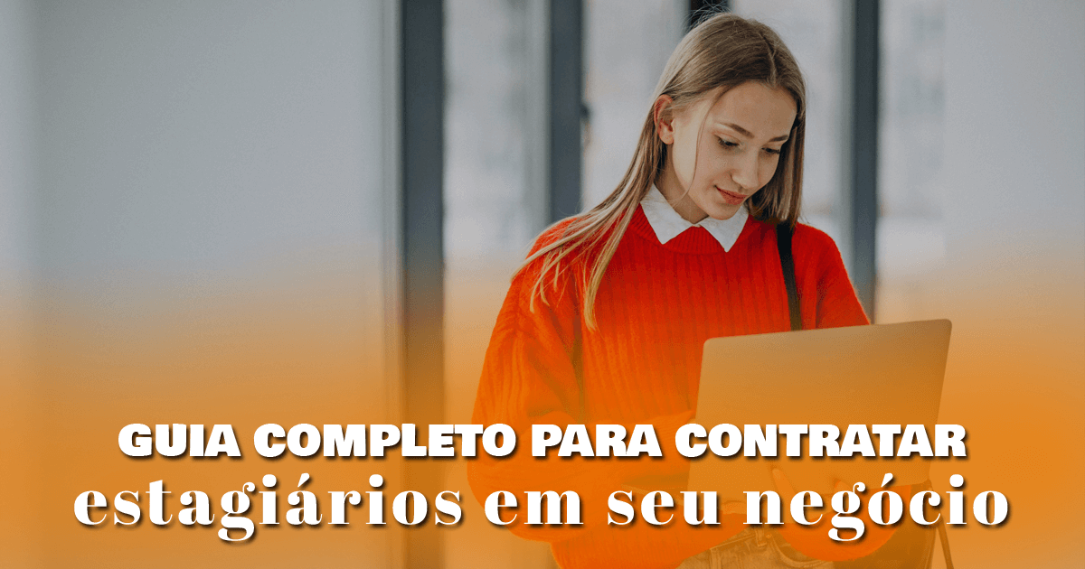 Guia completo para contratar estagiários em seu negócio Guia completo para contratar estagiários em seu negócio Guia completo para contratar estagiários em seu negócio