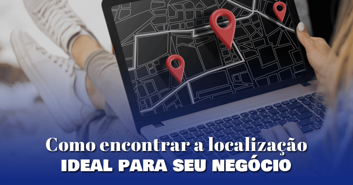 Como encontrar a localização ideal para seu negócio