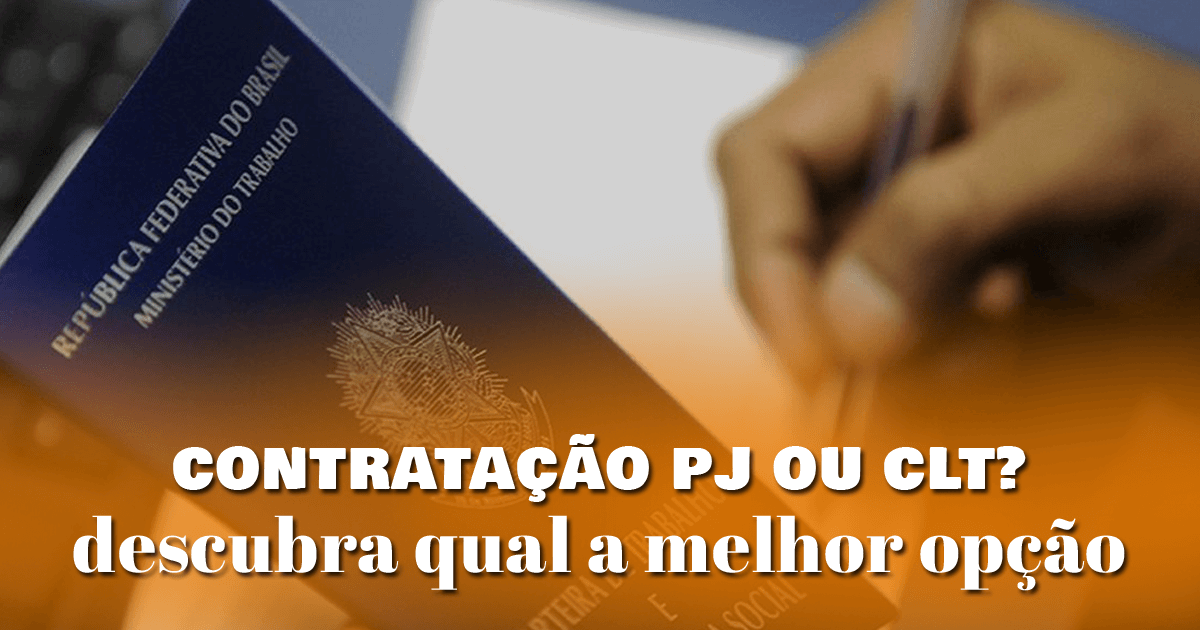 Contratação PJ ou CLT? Descubra qual a melhor opção