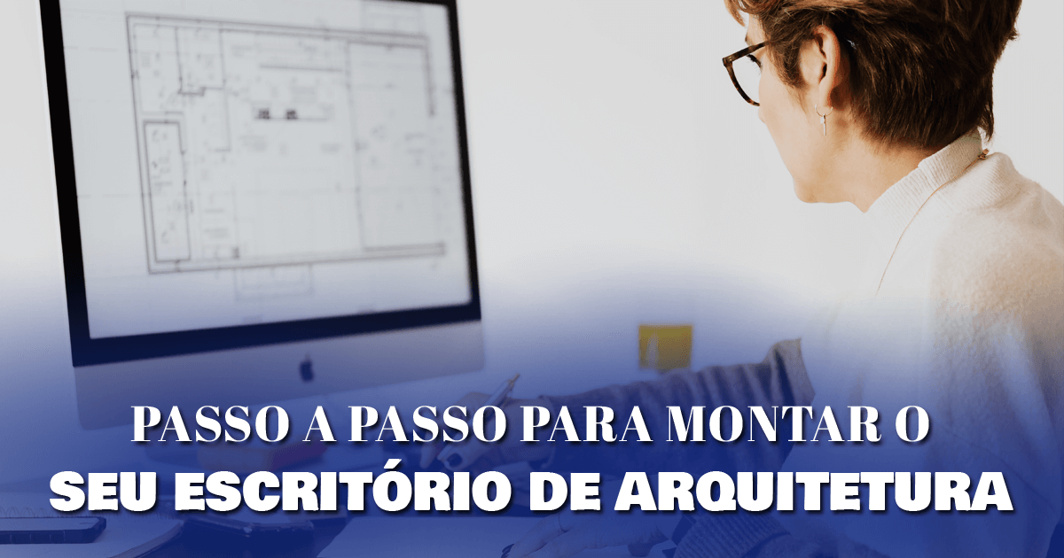 Passo a passo para montar o seu escritório de arquitetura Passo a passo para montar o seu escritório de arquitetura Passo a passo para montar o seu escritório de arquitetura