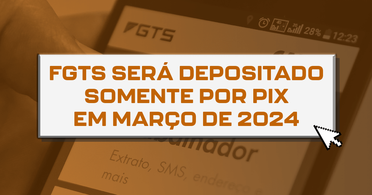 FGTS será depositado somente por Pix em março de 2024