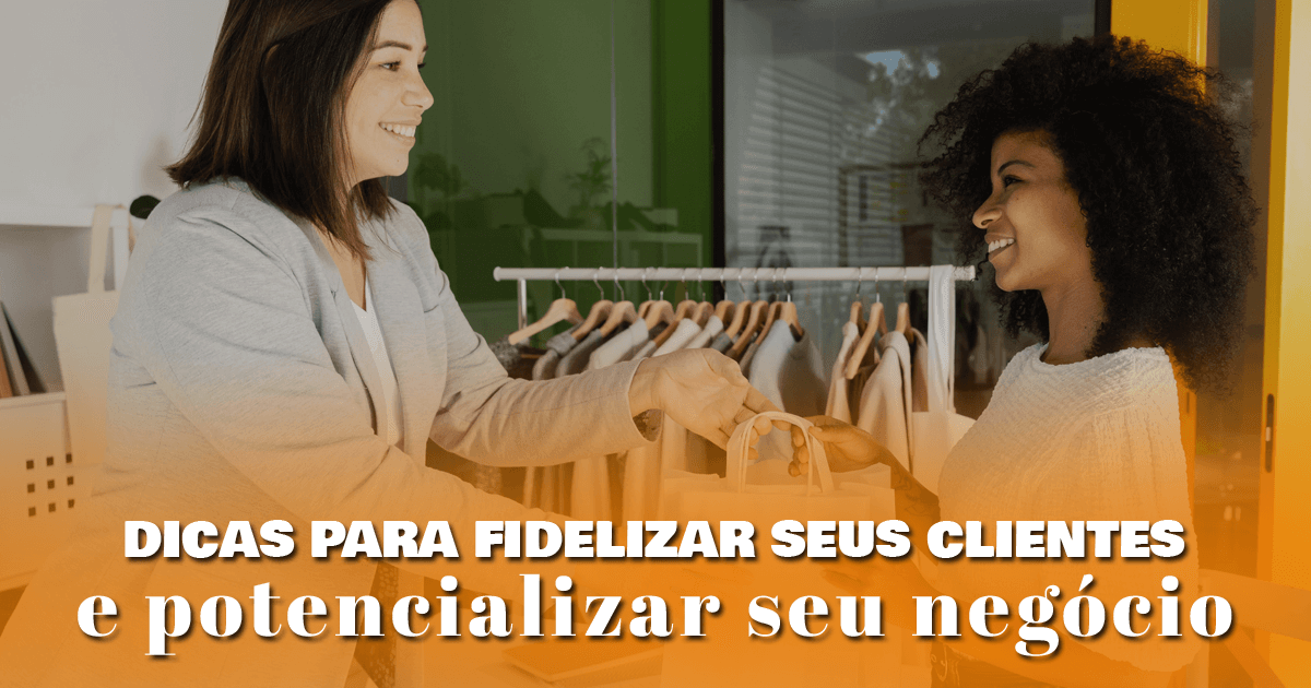 Dicas para fidelizar seus clientes e potencializar seu negócio Dicas para fidelizar seus clientes e potencializar seu negócio Dicas para fidelizar seus clientes e potencializar seu negócio