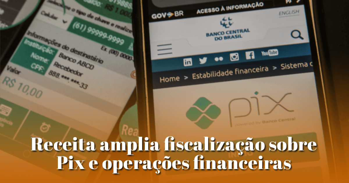 Receita amplia fiscalização sobre Pix e operações financeiras