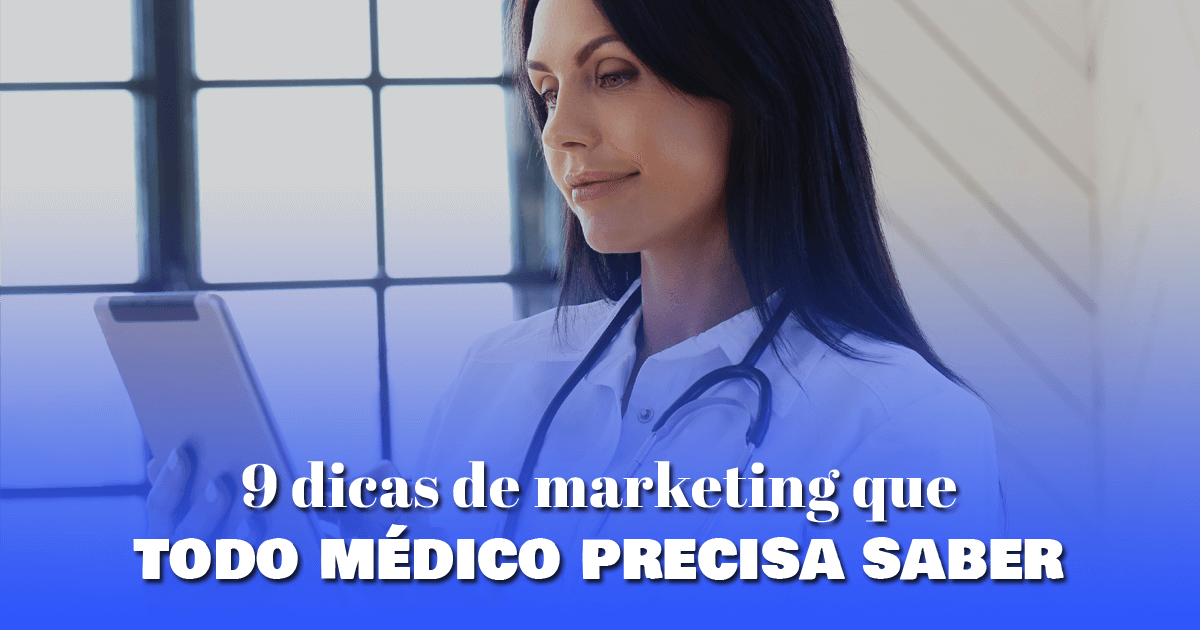 9 dicas de marketing que todo médico precisa saber