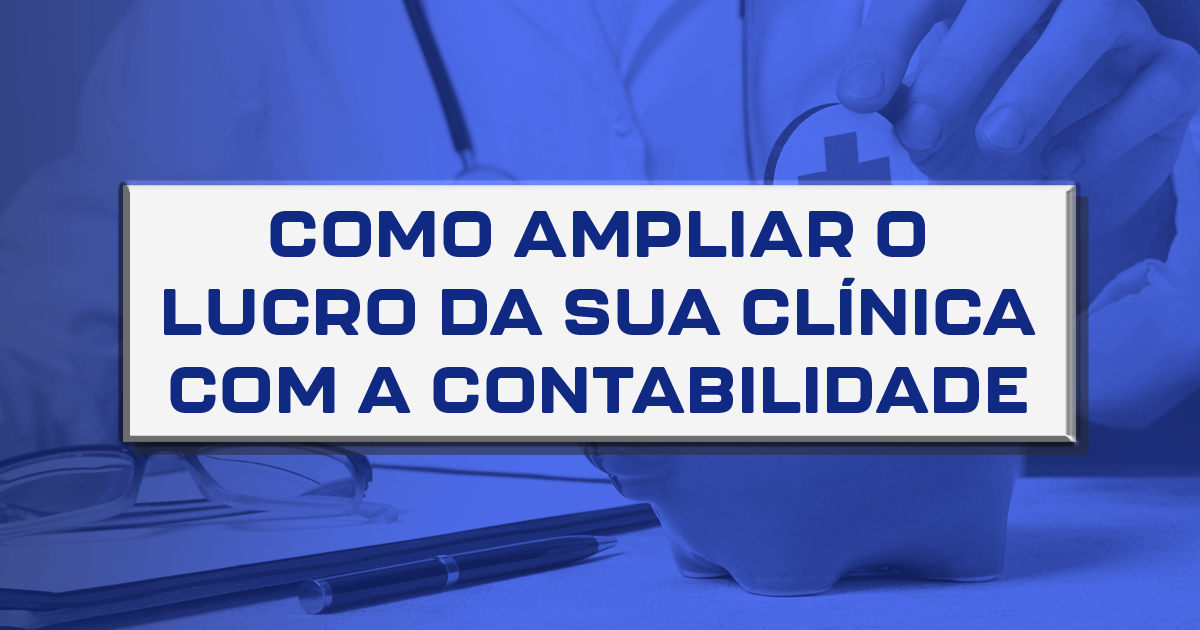 Como ampliar o lucro da sua clínica com a contabilidade