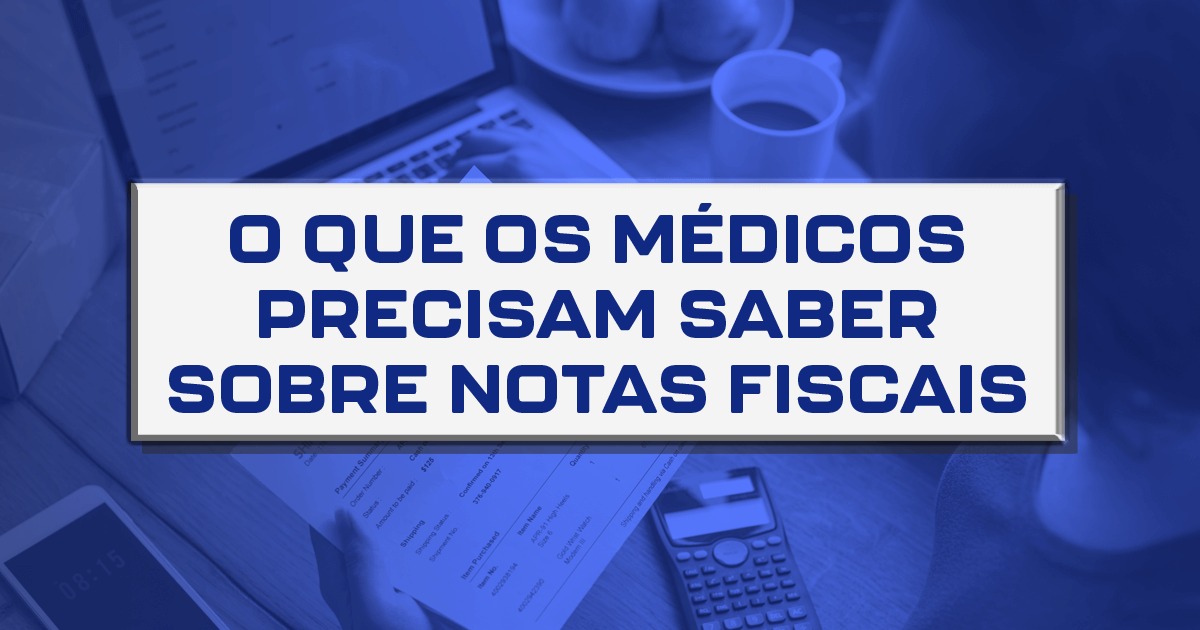 O que os médicos precisam saber sobre notas fiscais
