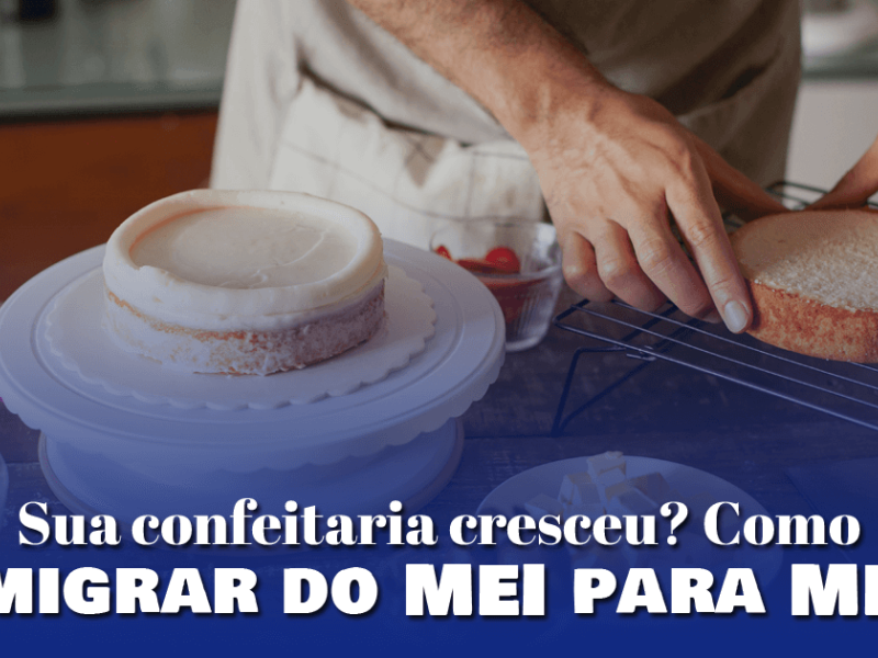 Sua confeitaria cresceu Como migrar do MEI para ME 2 9c5f6988