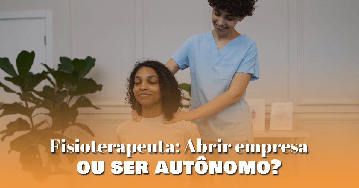 Fisioterapeuta: Abrir empresa ou ser autônomo?