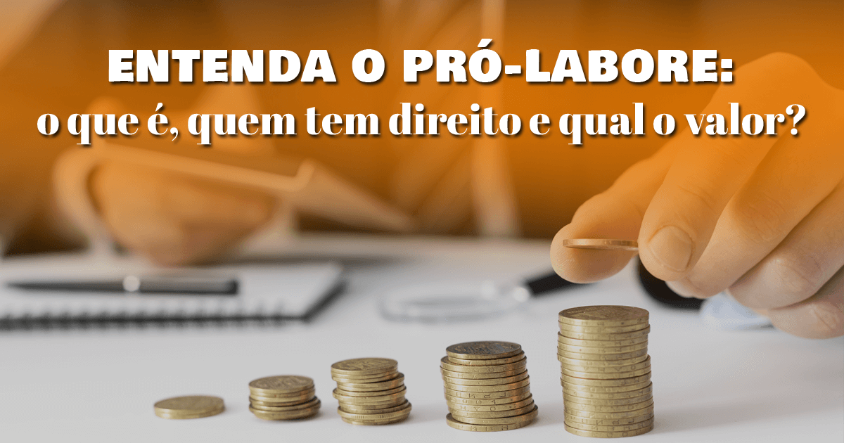 Entenda o pró-labore: o que é, quem tem direito e qual o valor?