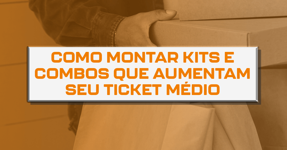 Como montar kits e combos que aumentam seu ticket médio