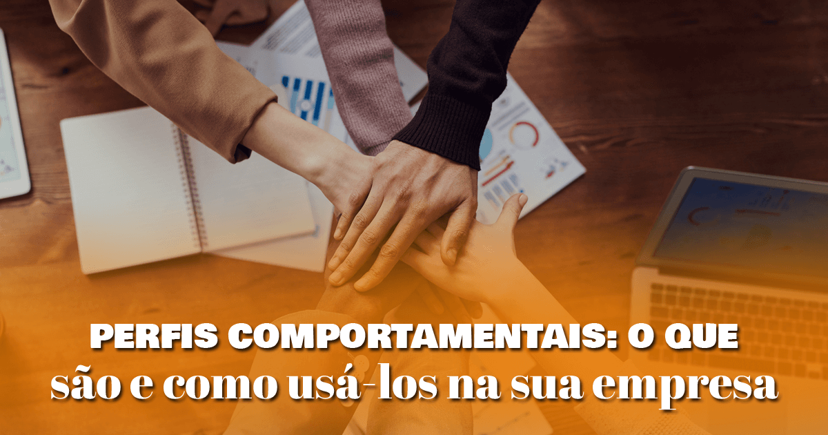 Perfis comportamentais: O que são e como usá-los na sua empresa Perfis comportamentais: O que são e como usá-los na sua empresa Perfis comportamentais: O que são e como usá-los na sua empresa