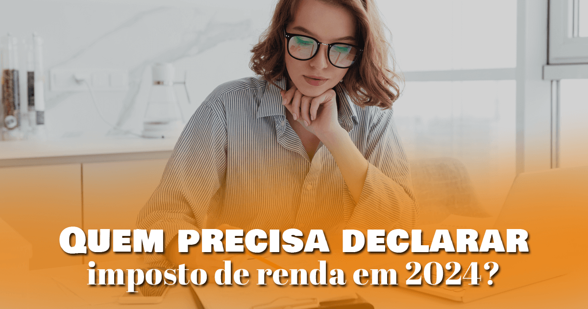 Quem precisa declarar imposto de renda em 2024?