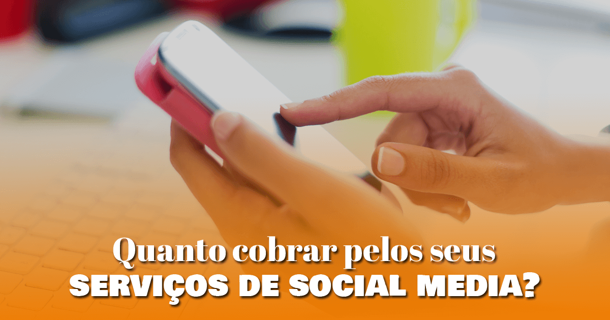 Quanto cobrar pelos seus serviços de social media?
