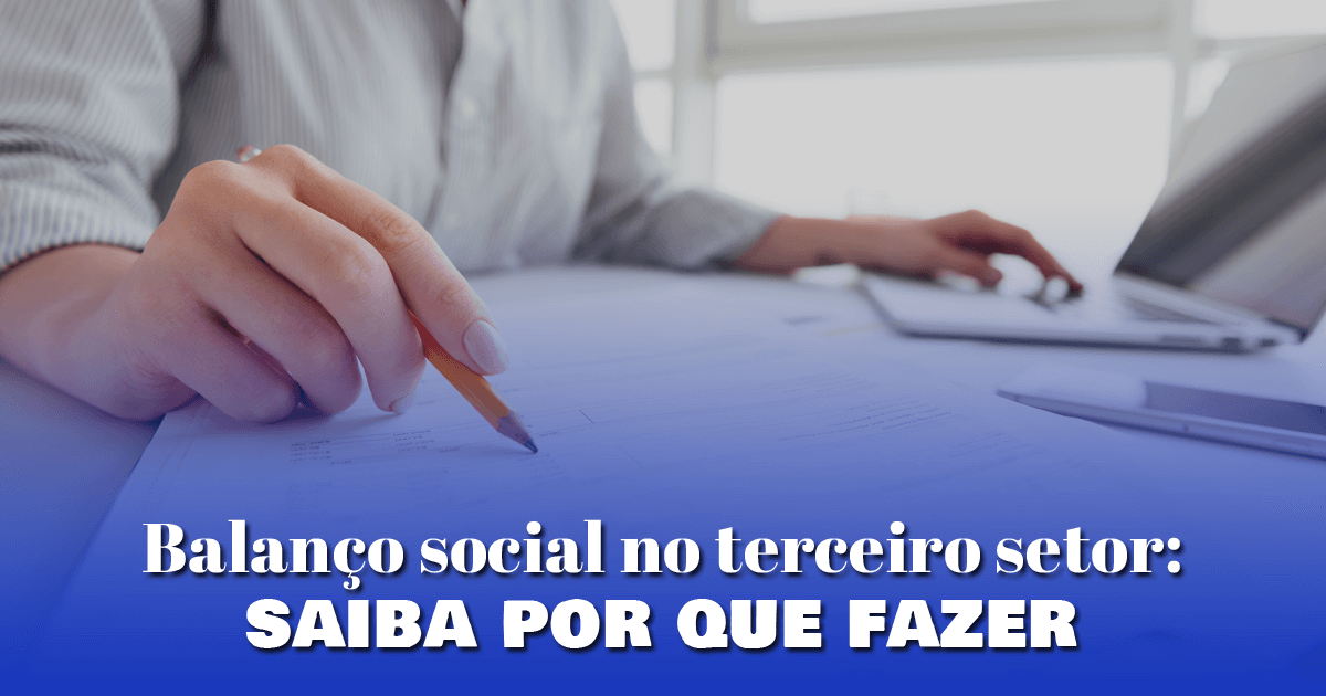 Balanço social no terceiro setor: saiba por que fazer