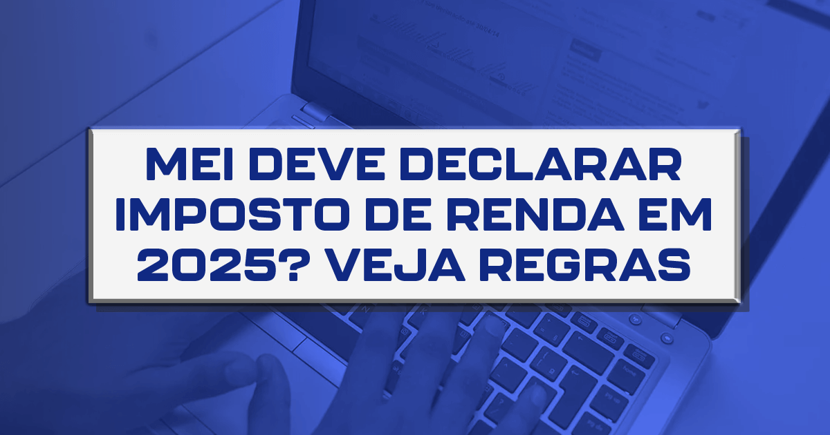 MEI deve declarar Imposto de Renda em 2025? Veja regras