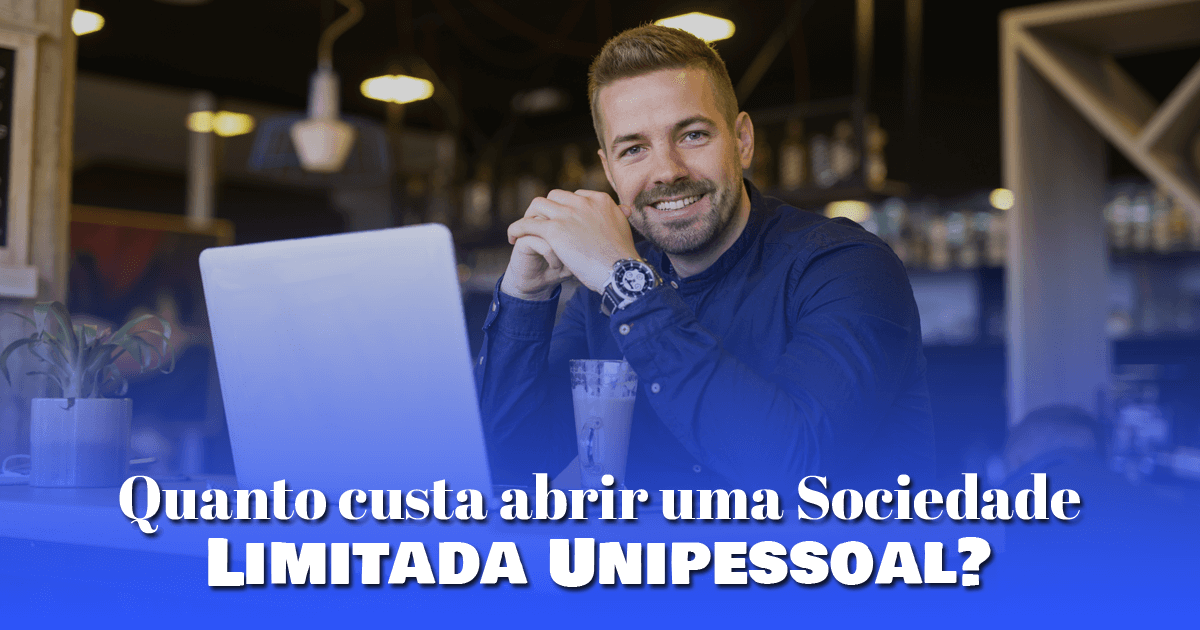 Quanto custa abrir uma Sociedade Limitada Unipessoal?
