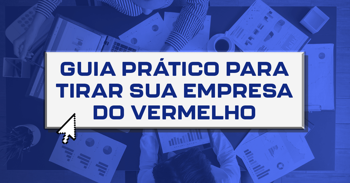 Guia prático para tirar sua empresa do vermelho