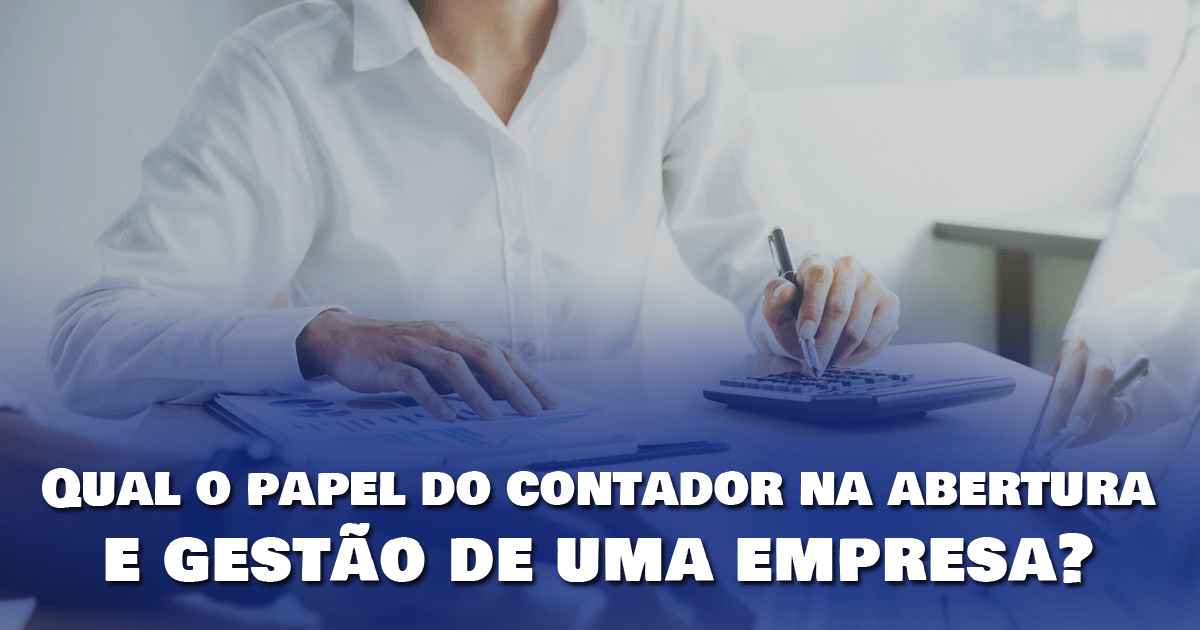 Qual o papel do contador na abertura e gestão de uma empresa? Qual o papel do contador na abertura e gestão de uma empresa? Qual o papel do contador na abertura e gestão de uma empresa?