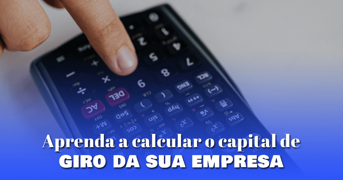 Aprenda a calcular o capital de giro da sua empresa