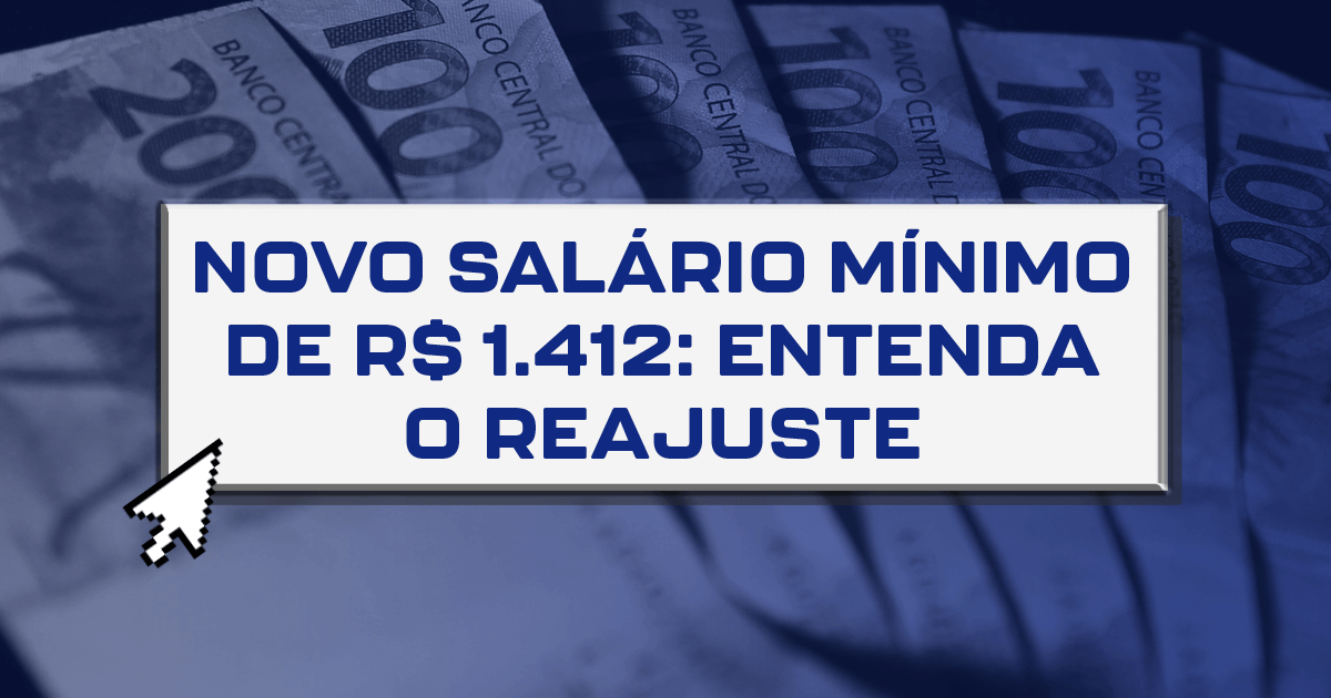 Novo salário mínimo de R$ 1.412: entenda o reajuste